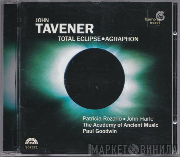 John Tavener, Patricia Rozario, John Harle, The Academy Of Ancient Music, Paul Goodwin  - Total Eclipse • Agraphon