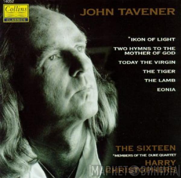 John Tavener, The Sixteen, The Duke Quartet, Harry Christophers - Ikon Of Light • Two Hymns To The Mother Of God • Today The Virgin • The Tiger • The Lamb • Eonia