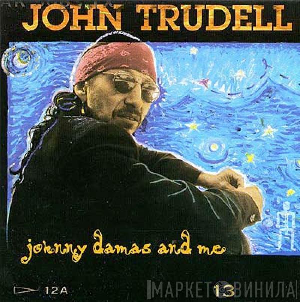 John Trudell - Johnny Damas And Me
