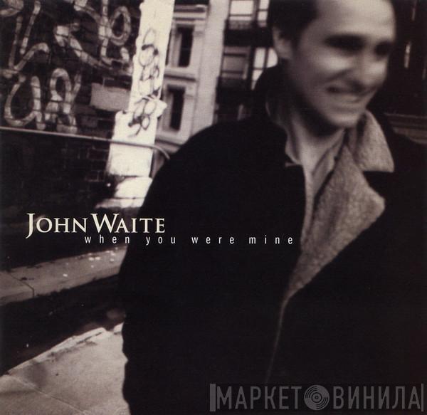  John Waite  - When You Were Mine