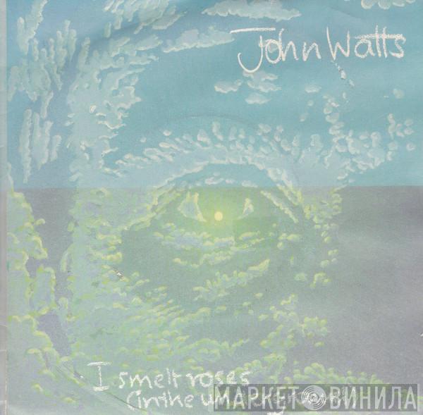 John Watts - I Smelt Roses (In The Underground)