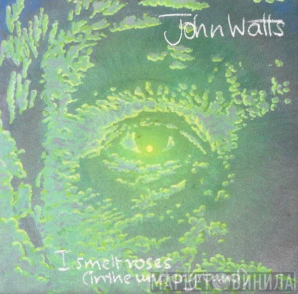 John Watts - I Smelt Roses (In The Underground)