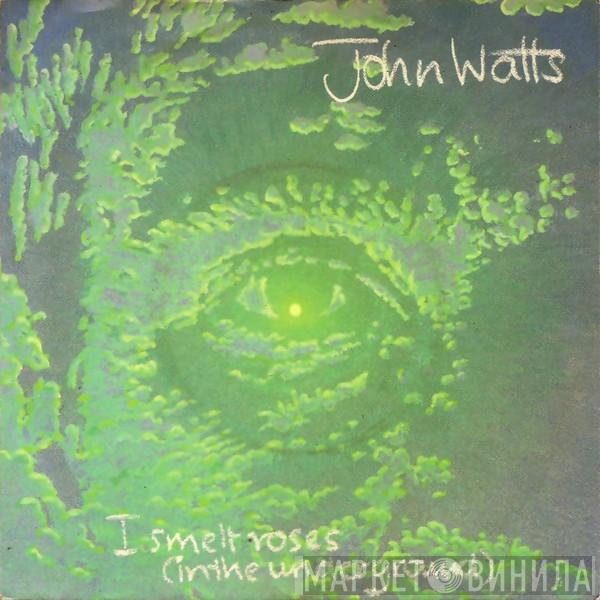  John Watts  - I Smelt Roses (In The Underground)