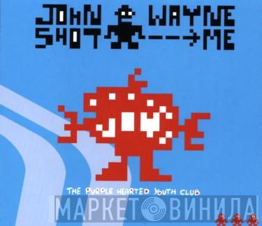 John Wayne Shot Me - The Purple Hearted Youth Club