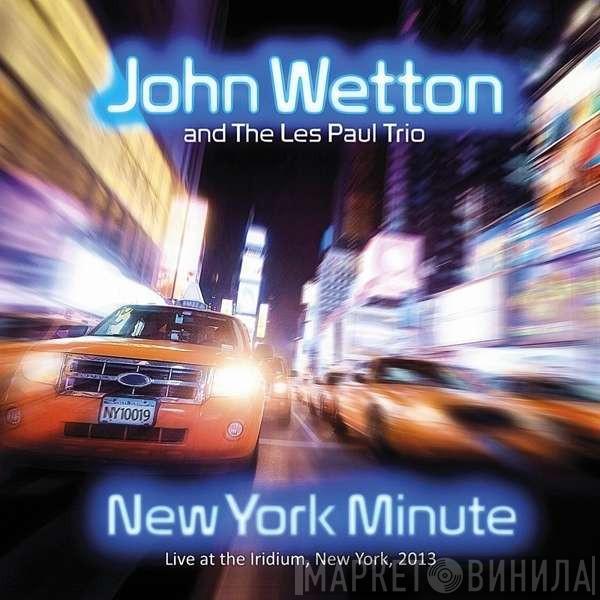 John Wetton, The Les Paul Trio - New York Minute: Live At The Iridium, New York, 2013