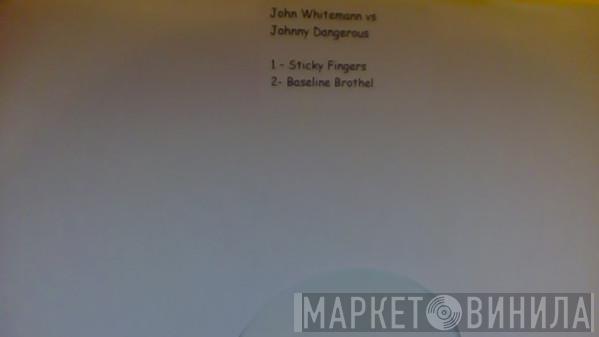 John Whitemann, Johnny Dangerous  - Sticky Fingers / Baseline Brothel