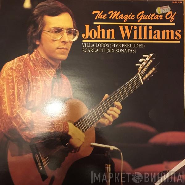 John Williams  - The Magic Guitar Of John Williams: Villa Lobos (Five Preludes) / Scarlatti (Six Sonatas)