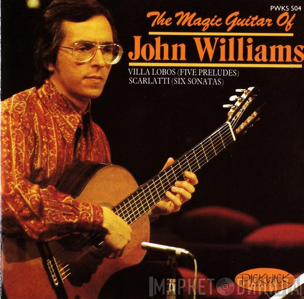 John Williams  - The Magic Guitar Of John Williams: Villa Lobos (Five Preludes) / Scarlatti (Six Sonatas)