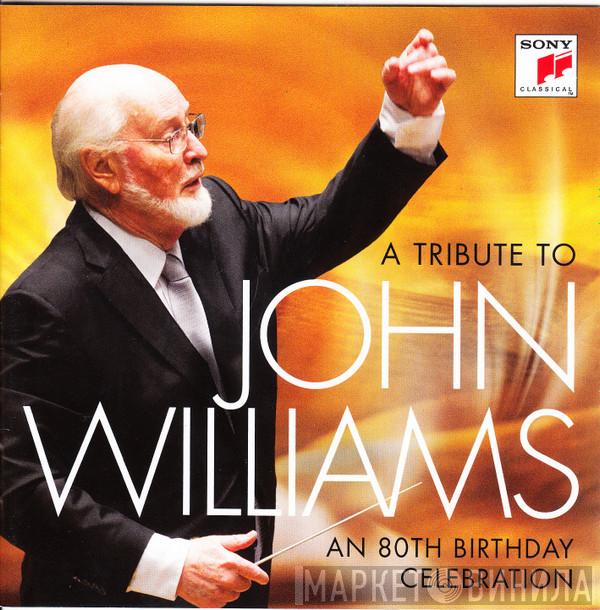 John Williams  - A Tribute To John Williams (An 80th Birthday Celebration)