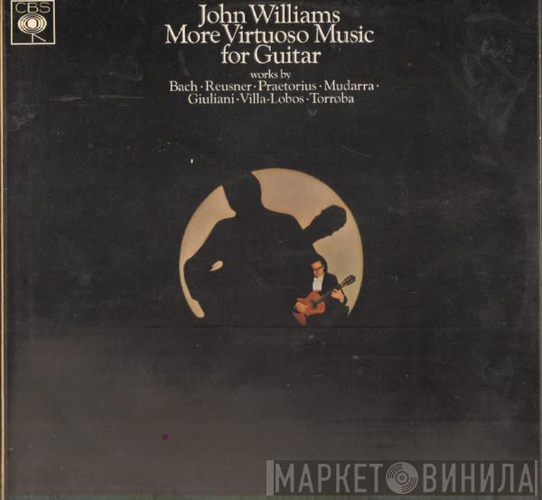 John Williams  - More Virtuoso Music For Guitar (Works By Bach • Reusner • Praetorius • Mudarra • Giuliani • Villa~Lobos • Torroba