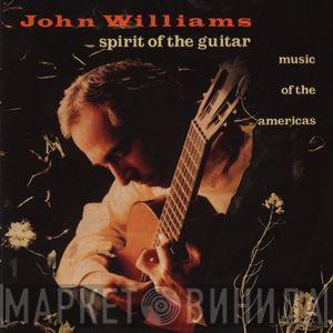 John Williams  - Spirit Of The Guitar. Music Of The Americas