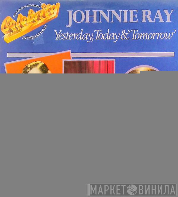 Johnnie Ray - Yesterday, Today & Tomorrow