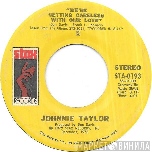 Johnnie Taylor - We're Getting Careless With Our Love