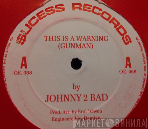Johnny 2 Bad - This Is A Warning (Gunman)