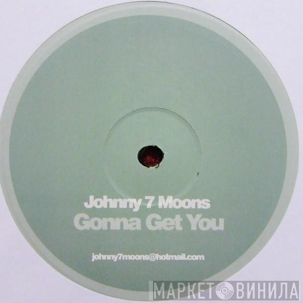 Johnny 7 Moons - Gonna Get You
