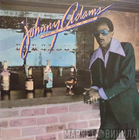  Johnny Adams  - After All The Good Is Gone