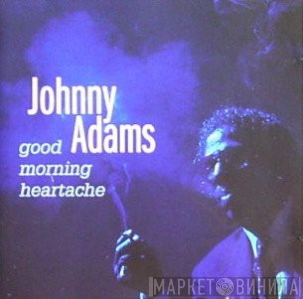  Johnny Adams  - Good Morning Heartache