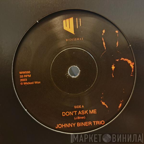 Johnny Biner Trio - Don't Ask Me / Way Too Long
