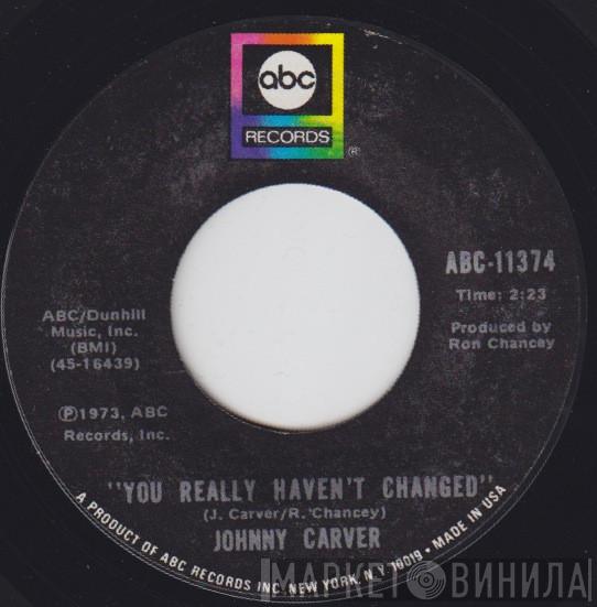 Johnny Carver - You Really Haven't Changed / Treat A Lady Like A Tramp