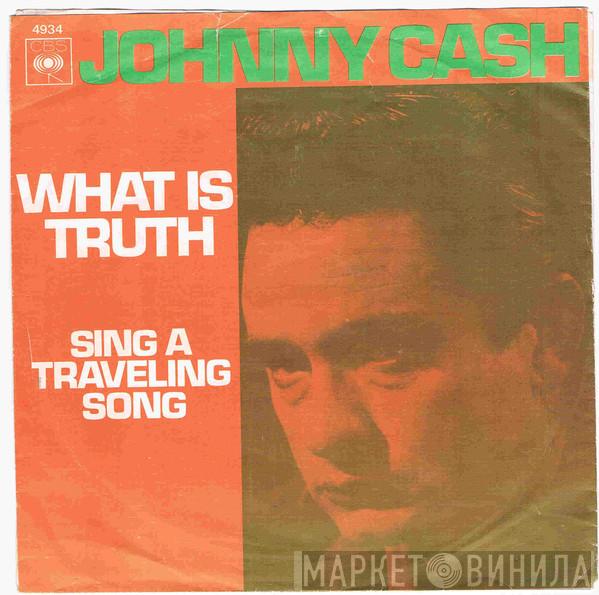  Johnny Cash  - What Is Truth / Sing A Traveling Song