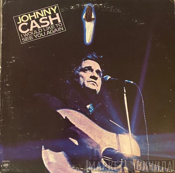  Johnny Cash  - I Would Like To See You Again
