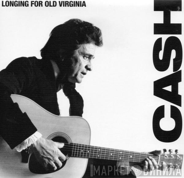  Johnny Cash  - Longing For Old Virginia