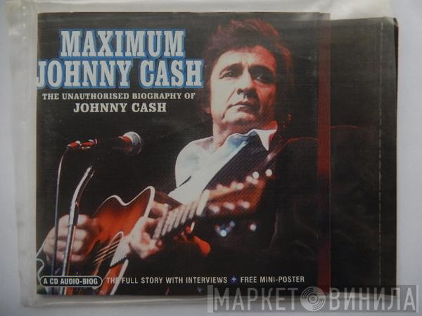 Johnny Cash - Maximum Johnny Cash (The Unauthorised Biography Of Johnny Cash)