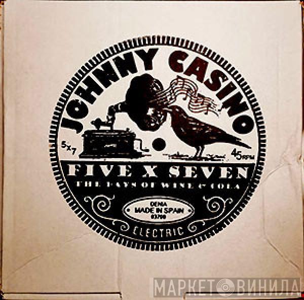 Johnny Casino - Five X Seven - The Days Of Wine & Cola