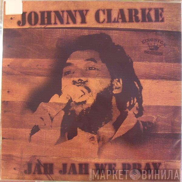 Johnny Clarke - Jah Jah We Pray