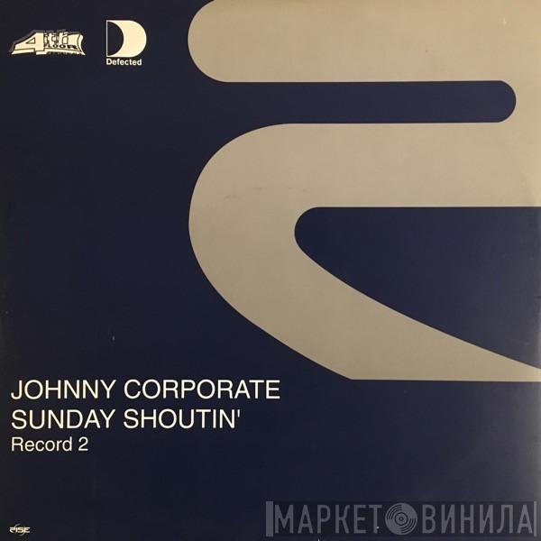  Johnny Corporate  - Sunday Shoutin' (Record 2)