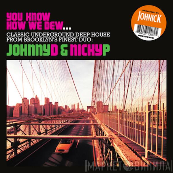  Johnny D & Nicky P  - You Know How We Dew... (Classic Underground Deep House From Brooklyn's Finest Duo)