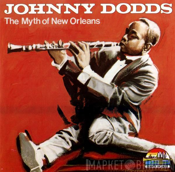 Johnny Dodds - The Myth Of New Orleans