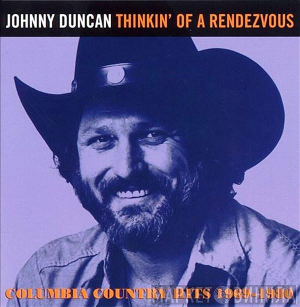 Johnny Duncan  - Thinkin' Of A Rendezvous: Columbia Country Hits 1969 - 1980