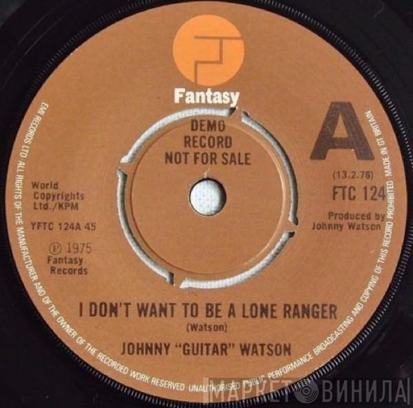 Johnny Guitar Watson - I Don't Want To Be A Lone Ranger
