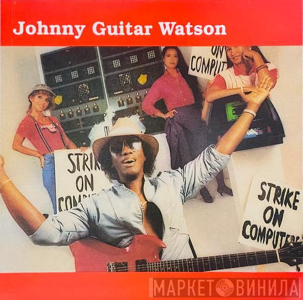  Johnny Guitar Watson  - Strike On Computers