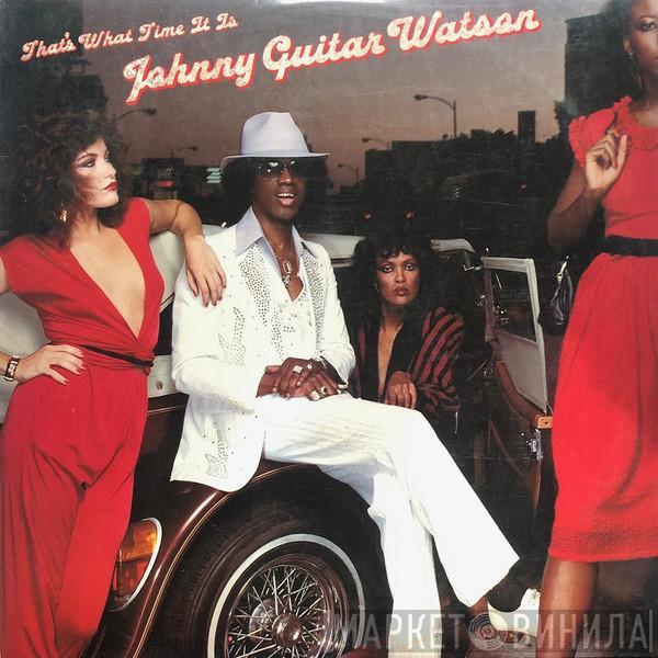  Johnny Guitar Watson  - That's What Time It Is