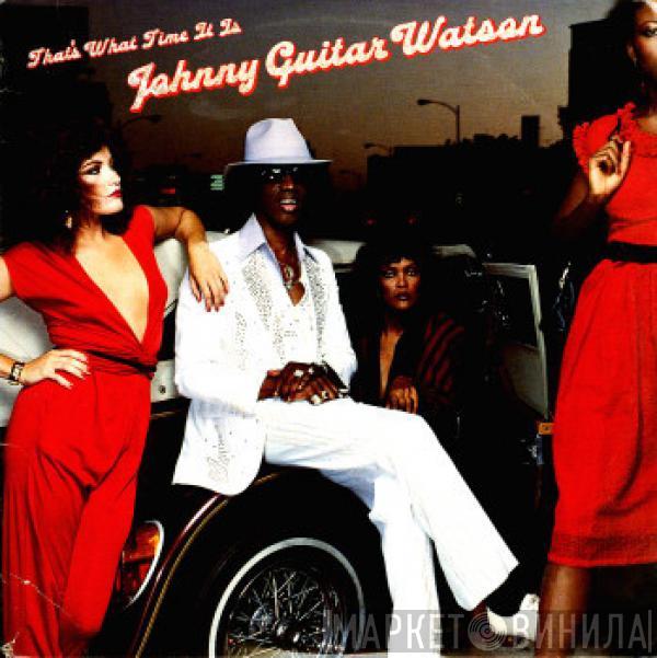  Johnny Guitar Watson  - That's What Time It Is