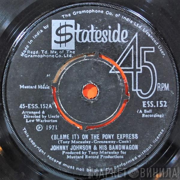  Johnny Johnson And The Bandwagon  - (Blame It) On The Pony Express / Never Let Her Go