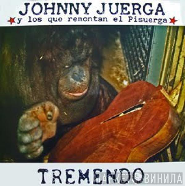  Johnny Juerga Y Los Que Remontan El Pisuerga  - Tremendo