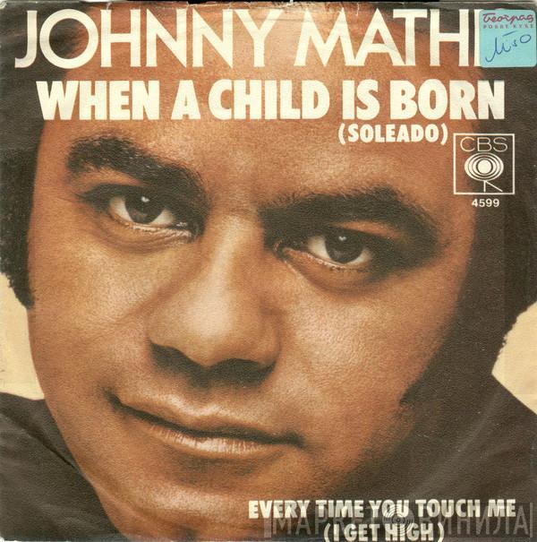  Johnny Mathis  - When A Child Is Born (Soleado) / Every Time You Touch Me (I Get High)