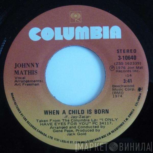  Johnny Mathis  - When A Child Is Born (Soleado) / Every Time You Touch Me (I Get High)