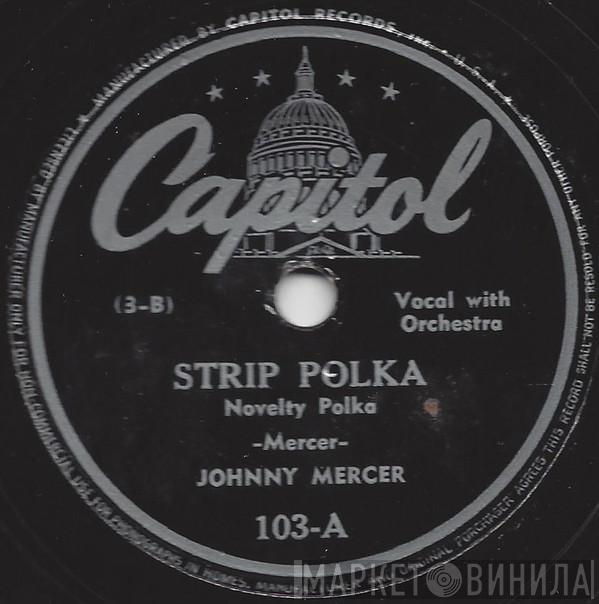  Johnny Mercer  - Strip Polka / The Air-Minded Executive