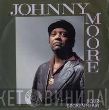 Johnny Moore  - Your Broken Heart