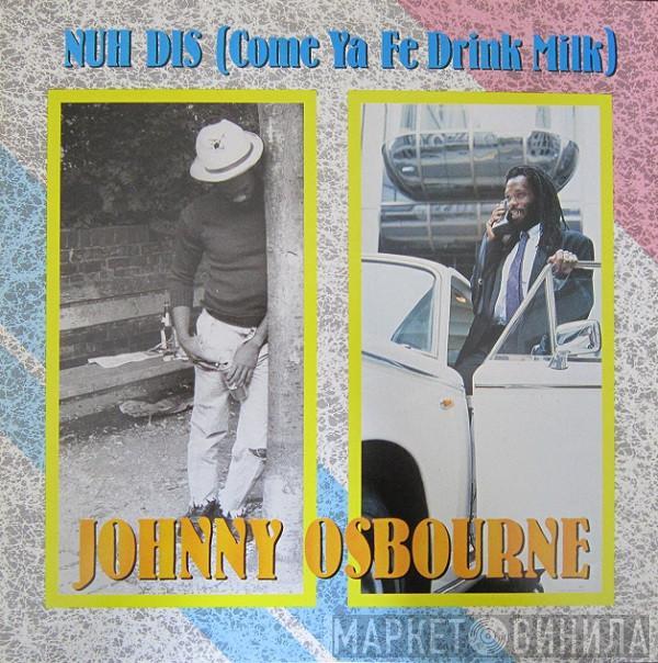 Johnny Osbourne - Nuh Dis (Come Ya Fe Drink Milk)