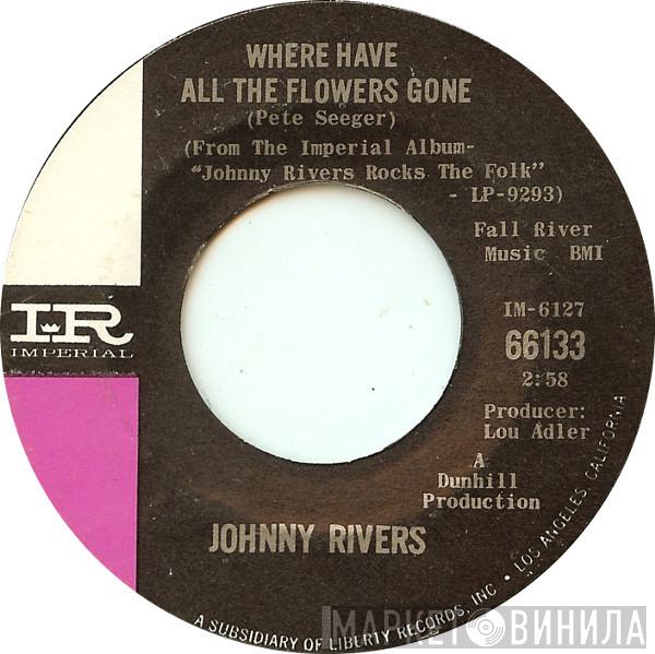  Johnny Rivers  - Where Have All The Flowers Gone / Love Me While You Can
