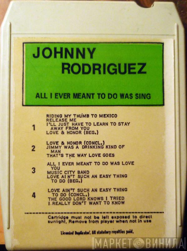  Johnny Rodriguez   - All I Ever Meant To Do Was Sing