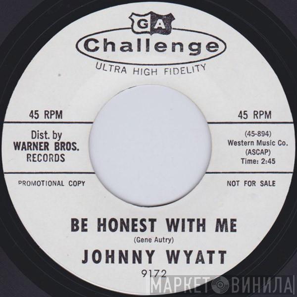 Johnny Wyatt - Be Honest With Me / I'll Stand By You