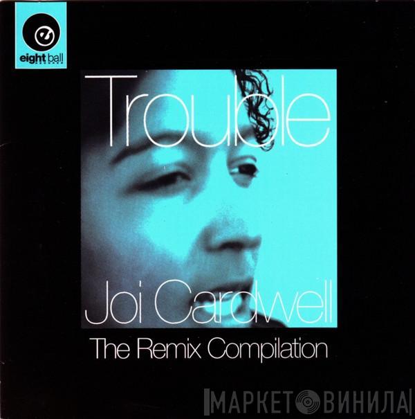  Joi Cardwell  - Trouble (The Remix Compilation)