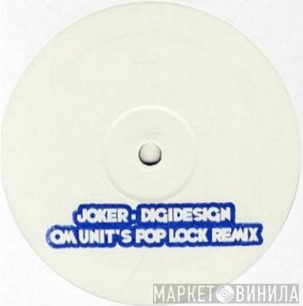 Joker  - Digidesign (Om Unit's Pop Lock Remix)