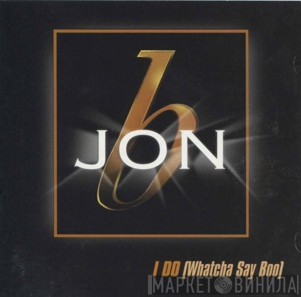  Jon B  - I Do (Watcha Say Boo)
